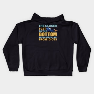 The closer I get to the bottom The farther I am from idiots Kids Hoodie